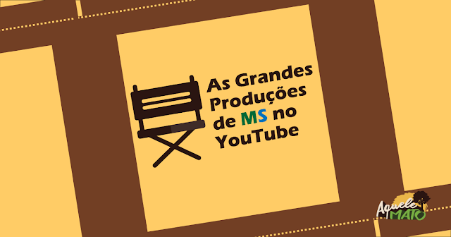 As Grandes Produções de MS no YouTube - Aquele Mato
